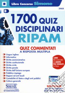 1700 quiz disciplinari RIPAM. Quiz commentati a risposta multipla. Con software di simulazione libro