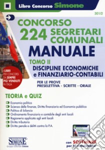 Concorso 224 segretari comunali. Manuale. Teoria e quiz. Con software di simulazione. Vol. 2: Discipline economiche e finanziario-contabili per le prove preselettiva, scritte e orali libro