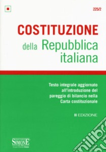 Costituzione della Repubblica Italiana. Testo integrale aggiornato all'introduzione del pareggio di bilancio nella Carta costituzionale. Editio minor libro di Emanuele P. (cur.)