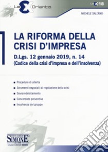 La Riforma della Crisi di Impresa. D.Lgs. 12 gennaio 2019, n. 14 (Codice della crisi d'impresa e dell'insolvenza) libro di Salerno Michele