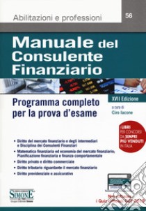 Manuale del consulente finanziario. Programma completo per la prova d'esame. Con software di simulazione libro di Iacone C. (cur.)