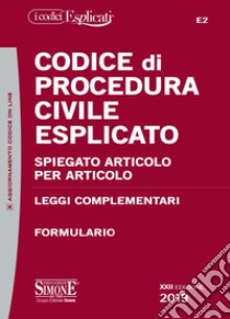 Codice di procedura civile esplicato. Spiegato articolo per articolo. Leggi complementari. Formulario. Con aggiornamento online libro