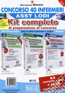 Concorso 40 Infermieri ASST Lodi. Kit completo di preparazione al concorso. Quiz professionali-Quiz di cultura generale e logica-Manuale. Con espansione online. Con software di simulazione libro