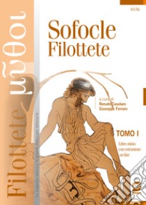 Filottete. Con e-book. Con espansione online. Vol. 1-2: Filottete-La tragedia dell'abbandono: percorsi su Filottete libro di Sofocle; Casolaro R. (cur.); Ferraro G. (cur.)