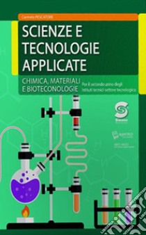 Scienze e tecnologie applicate. Chimica; materiali; biotecnologie. Per le Scuole superiori. Con e-book. Con espansione online libro di Pescatore Carmelo