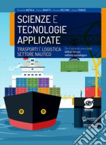 Scienze e tecnologie applicate. Trasporti e logistica settore nautico. Per il secondo anno degli Istituti tecnici settore tecnologico. Con e-book. Con espansione online libro