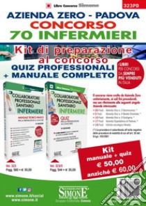 Concorso 70 Infermieri Azienda Zero Padova. Kit di preparazione. Manuale teorico-pratico-Quiz. Con espansione online. Con software di simulazione libro