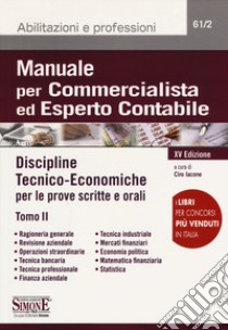 Manuale per commercialista ed esperto contabile. Vol. 2: Discipline tecnico-economiche per le prove scritte e orali libro di Iacone C. (cur.)