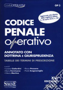 Codice penale operativo. Annotato con dottrina e giurisprudenza. Tabelle dei termini di prescrizione libro di Ciafardini L. (cur.); Formisano M. (cur.); Martino V. (cur.)