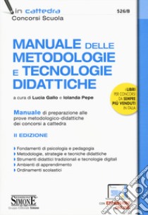 Manuale delle metodologie e tecnologie didattiche. Manuale di preparazione alle prove metodologico-didattiche dei concorsi a cattedra. Con espansione online libro di Gallo L. (cur.); Pepe I. (cur.)