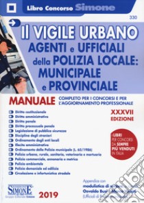 Il vigile urbano. Corso per agenti e ufficiali della Polizia Locale, municipale e provinciale. Manuale completo per i concorsi e per l'aggiornamento professionale libro di Busi O. (cur.); Venuti M. (cur.)