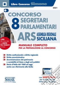 Concorso 8 segretari parlamentari ARS Assemblea Regionale Siciliana. Manuale completo. Con software di simulazione libro