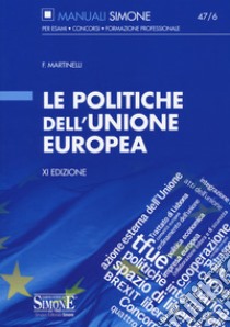 Le politiche dell'Unione Europea libro di Martinelli Francesco