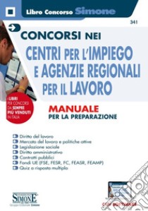 Concorsi nei Centri per l'impiego e Agenzie Regionali per il Lavoro. Manuale per la preparazione. Con espansioni online. Con software disimulazione libro