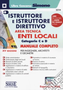 Istruttore e istruttore direttivo. Area tecnica. Enti locali. Categorie C e D. Manuale completo per ingegneri, architetti e geometri. Con aggiornamento online libro