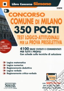 Concorso Comune di Milano. 350 posti. Test logico-attitudinali per la prova preselettiva. Con software di simulazione libro