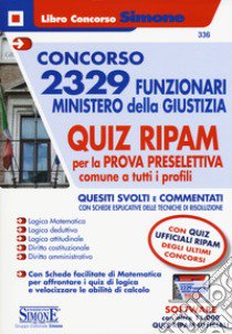 Concorso 2329 funzionari Ministero della Giustizia. Quiz RIPAM per la prova preselettiva comune a tutti i profili. Con software di simulazione libro