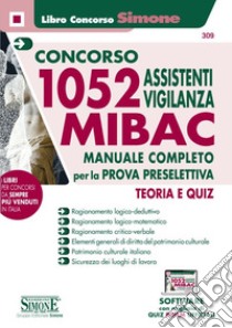 Concorso MIBAC 1052 Assistenti vigilanza. Manuale completo per la prova preselettiva. Teoria e quiz. Con software di simulazione libro