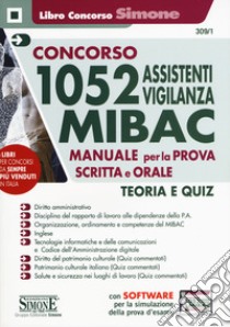 Concorso 1052 assistenti vigilanza MIBAC. Manuale per la prova scritta e orale. Teoria e quiz. Con software di simulazione libro