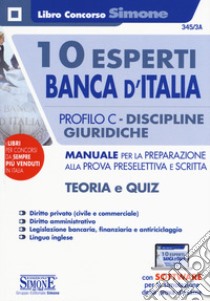 10 esperti Banca d'Italia. Profilo C. Discipline giuridiche. Manuale per la preparazione alla prova preselettiva e scritta. Teoria e quiz. Con espansioni on line. Con software di simulazione libro