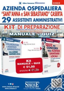 Azienda Ospedaliera Sant'Anna e San Sebastiano di Caserta. 29 assistenti amministrativi - Categoria C. Kit di preparazione Manuale e Quiz libro