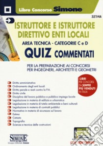 Istruttore e istruttore direttivo enti locali. Area tecnica. Categorie C e D. Quiz commentati. Per la preparazione ai concorsi per ingegneri, architetti e geometri. Con software di simulazione libro