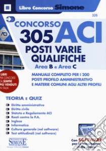 Concorso ACI 305 posti varie qualifiche area B e area C. Manuale completo per i 200 posti profilo amministrativo e materie comuni agli altri profili. Teoria e quiz. Con software di simulazione libro