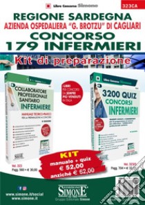 Regione Sardegna. Azienda Ospedaliera G. Brotzu di Cagliari. Concorso 179 Infermieri. Kit di preparazione. Manuale teorico-pratico + Quesiti svolti e commentati. Con estensione online. Con software di simulazione libro