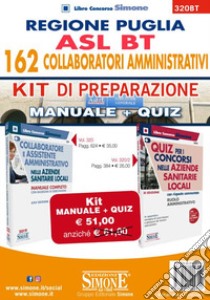 Regione Puglia. ASL BT. 162 Collaboratori amministrativi. Kit di preparazione. Manuale Completo + Quiz con risposte commentate libro