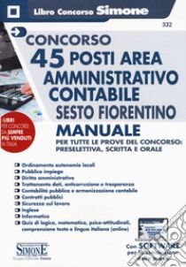 Concorso 45 posti area amministrativo contabile Sesto Fiorentino. Manuale per tutte le prove del concorso: preselettiva, scritta e orale. Con espansioni online. Con software di simulazione libro