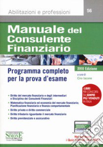 Manuale del consulente finanziario. Programma completo per la prova d'esame. Con software di simulazione libro di Iacone C. (cur.)