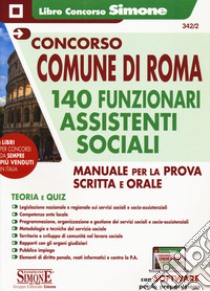 Concorso Comune di Roma 140 funzionari assistenti sociali. Manuale per la prova scritta e orale. Con espansione online. Con software di simulazione libro