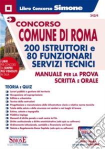 Concorso Comune di Roma 200 istruttori e 80 funzionari servizi tecnici. Manuale per la prova scritta e orale. Teoria e quiz. Con espansione online. Con software di simulazione libro