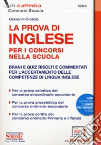 La prova di inglese per i concorsi nella scuola. Brani e quiz risolti e commentati per l'accertamento delle competenze di lingua inglese. Con software di simulazione libro di Ciotola Giovanni