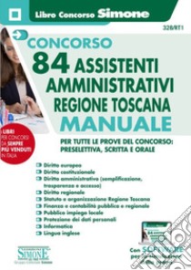 Concorso 84 assistenti amministrativi Regione Toscana. Manuale per tutte le prove del concorso: preselettiva, scritta e orale. Con software di simulazione libro