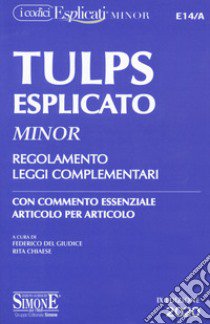 Tulps esplicato. Regolamento. Leggi complementari. Con commento essenziale articolo per articolo. Ediz. minor libro di Del Giudice F. (cur.); Chiaese R. (cur.)