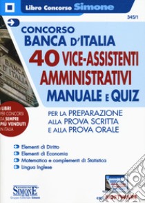 Concorso Banca d'Italia. 40 viceassistenti amministrativi. Manuale e quiz per la preparazione. Con espansioni online. Con software di simulazione libro