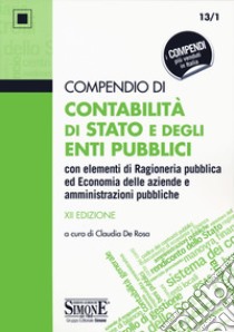 Compendio di contabilità di Stato e degli enti pubblici con elementi di ragioneria pubblica ed economia delle aziende e amministrazioni pubbliche libro di De Rosa C. (cur.)