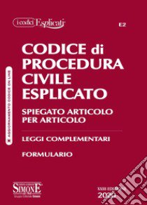 Codice di procedura civile esplicato. Spiegato articolo per articolo. Leggi complementari. Formulario libro