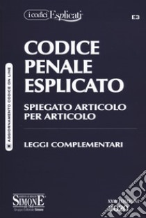 Codice penale esplicato. Spiegato articolo per articolo. Leggi complementari libro