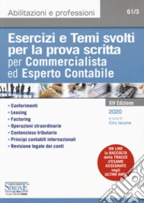 Esercizi e temi svolti per la prova scritta per commercialista ed esperto contabile. Con aggiornamento online libro di Iacone C. (cur.)