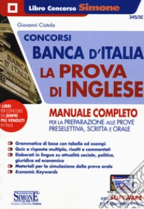 Concorsi Banca d'Italia. La prova d'inglese. Manuale completo per la preparazione alle prove preselettiva, scritta e orale. Con espansione online. Con software di simulazione libro di Ciotola Giovanni