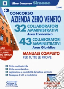 Concorso Azienda Zero Veneto. 32 collaboratori amministrativi area economica. 43 collaboratori amministrativi area giuridica. Manuale completo per tutte le prove. Con espansione online libro