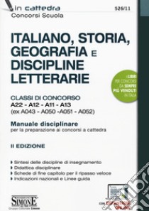 Italiano, storia, geografia e discipline letterarie. Classi di concorso A22-A12-A11-A13 (ex A043- A050-A051-A052). Manuale disciplinare per la preparazione ai concorsi a cattedra. Con espansioni online libro