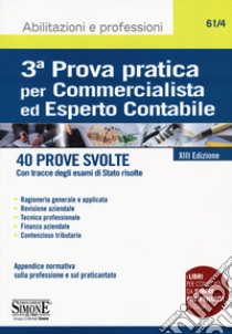 3ª prova pratica per commercialista ed esperto contabile. 40 prove svolte (con tracce degli esami di Stato risolte) libro