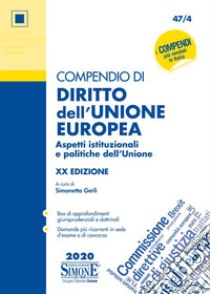 Compendio di diritto dell'Unione Europea. Aspetti istituzionali e politiche dell'Unione libro di Gerli S. (cur.)