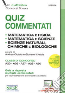 Quiz commentati. Matematica e fisica. Matematica e scienze. Scienze naturali, chimiche e biologiche. Classi di concorso A20 - A26 - A27 - A28 - A50. Con espansione online. Con software di simulazione libro di Ciotola A. (cur.); Ciotola G. (cur.)