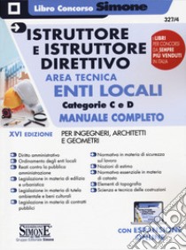 Istruttore e istruttore direttivo. Area tecnica. Enti locali. Categorie C e D. Manuale completo per ingegneri, architetti e geometri. Con Contenuto digitale per accesso on line libro