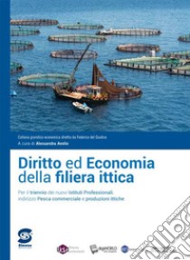 Diritto ed economia della filiera ittica. Per il triennio degli Ist. professionali per la pesca commerciale e le produzioni ittiche. Con e-book. Con espansione online libro di Avolio Alessandra