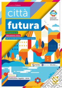 Città futura. Competenze di educazione civica. Pack. Per la Scuola media. Con e-book. Con espansione online libro di Cotena Susanna